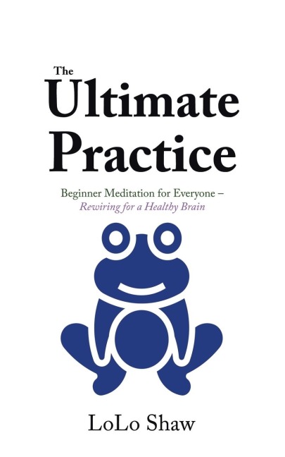 The Ultimate Practice: Beginner Meditation for Everyone - Rewiring for a Healthy Brain