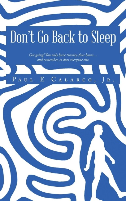 Dont Go Back to Sleep: Get going! You only have twenty-four hours...and remember, so does everyone else.