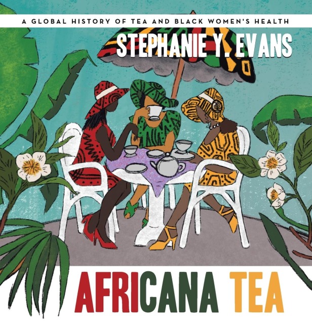 Africana Tea: A Global History of Tea and Black Womens Health