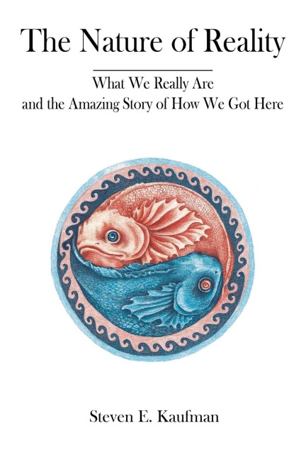 The Nature of Reality: What We Really Are and the Amazing Story of How We Got Here