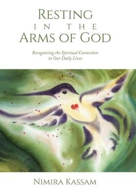 Resting in the Arms of God: Recognizing the Spiritual Connection in Our Daily Lives