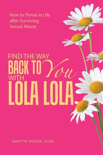 Find the Way Back to You with Lola Lola: How to Thrive  in Life after Surviving Sexual Abuse
