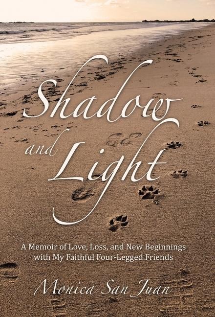 Shadow and Light: A Memoir of Love, Loss, and New Beginnings with My Faithful Four-Legged Friends