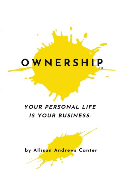 Ownership: Your Personal Life Is Your Business