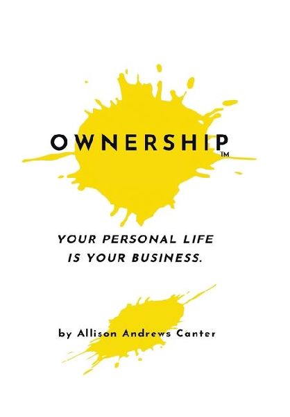 Ownership: Your Personal Life Is Your Business
