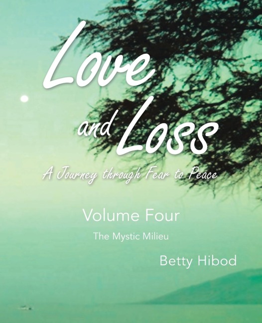 Love and Loss: A Journey through Fear to Peace - Volume Four: The Mystic Milieu