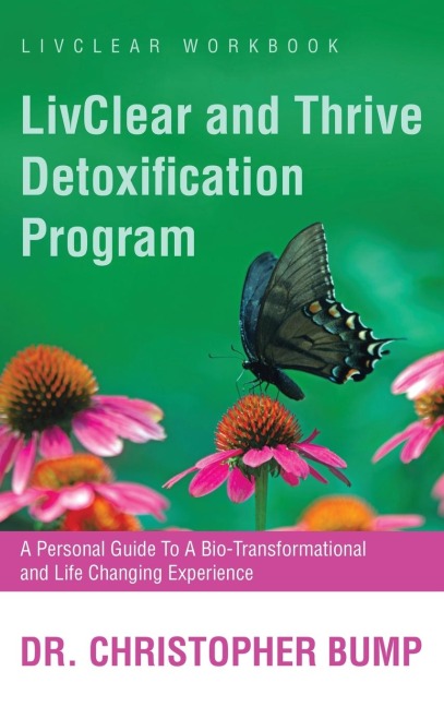 LivClear and Thrive Detoxification Program: A Personal Guide To A Bio-Transformational and Life Changing Experience