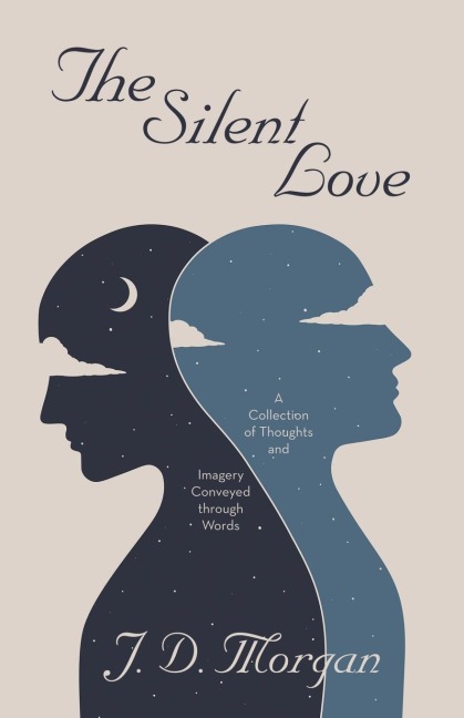 The Silent Love: A Collection of Thoughts and Imagery Conveyed through Words