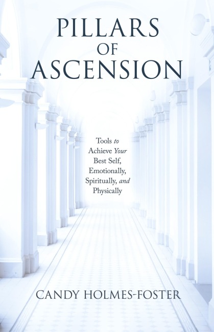Pillars of Ascension: Tools to Achieve Your Best Self, Emotionally, Spiritually, and Physically