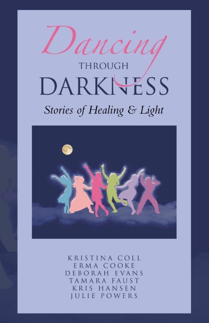 Dancing Through Darkness: Stories of Healing & Light