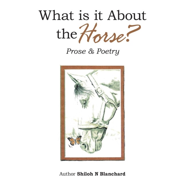 What is it About the Horse?: Prose & Poetry
