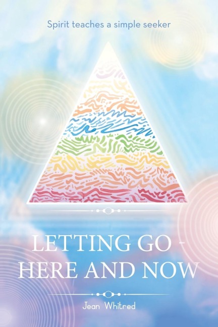 Letting Go - Here and Now: Spirit teaches a simple seeker