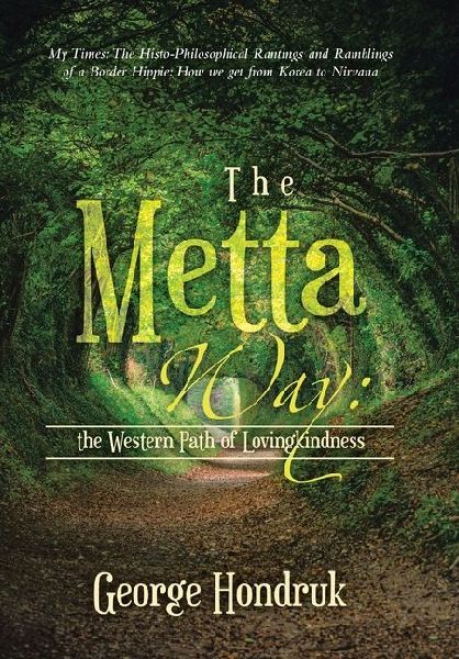 The Metta Way: the Western Path of Lovingkindness: My Times: The Histo-Philosophical Rantings and Ramblings of a Border Hippie: How We Get from Korea to Nirvana