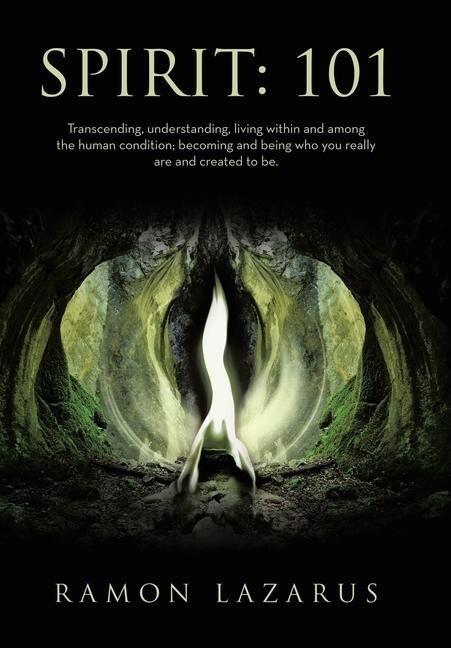 Spirit: 101: Transcending, understanding, living within and among the human condition; becoming and being who you really are and created to be.