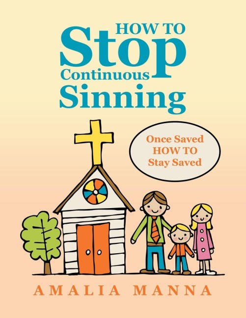HOW TO Stop Continuous Sinning: Once Saved HOW TO Stay Saved