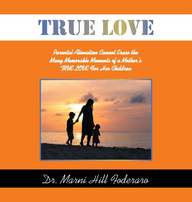 TRUE LOVE: Parental Alienation Cannot Erase the Many Memorable Moments of a  Mothers TRUE LOVE For Her Children