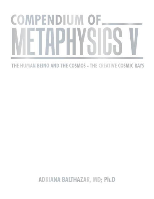 COMPENDIUM OF METAPHYSICS V: THE HUMAN BEING AND THE COSMOS - THE CREATIVE COSMIC RAYS