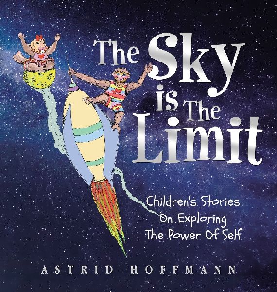 The Sky Is The Limit: Childrens Stories On Exploring The Power Of Self