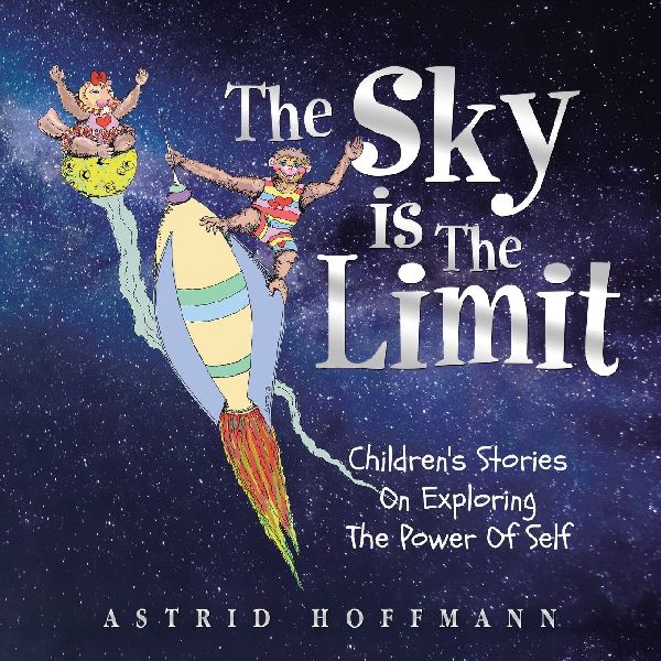 The Sky Is The Limit: Childrens Stories On Exploring The Power Of Self
