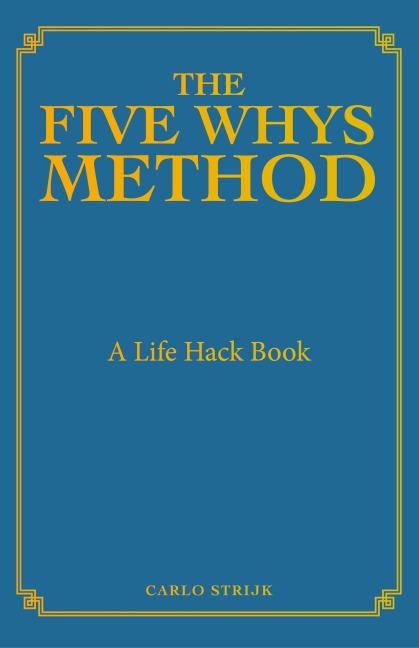 The Five Whys Method: A Life Hack Book