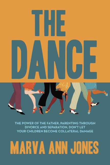 The Dance: The Power of the Father, Parenting Through Divorce and Separation, Dont Let Your Children Become Collateral Damage