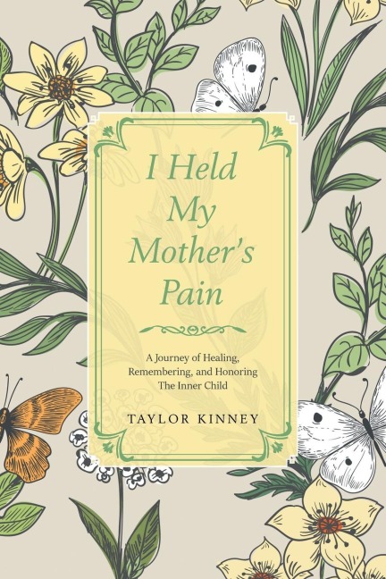 I Held My Mother's Pain: A Journey of Healing, Remembering, and Honoring The Inner Child