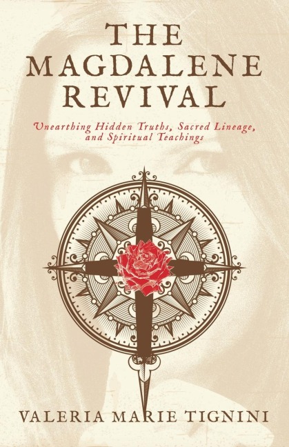 The Magdalene Revival: Unearthing Hidden Truths, Sacred Lineage, and Spiritual Teachings