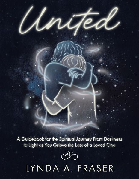 United: A Guidebook for the Spiritual Journey From Darkness to Light as You Grieve the Loss of a Loved One
