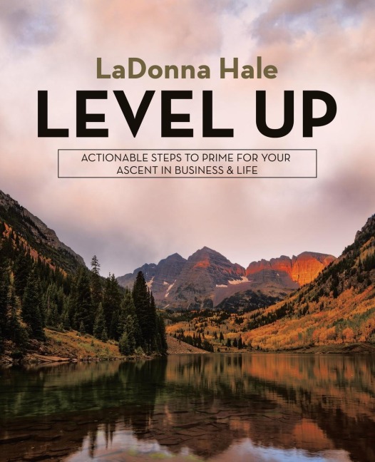 Level Up: Actionable Steps to Prime for Your Ascent in Business & Life