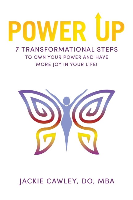 POWER UP: 7 Transformational Steps to Own Your Power and Have More Joy in Your Life!