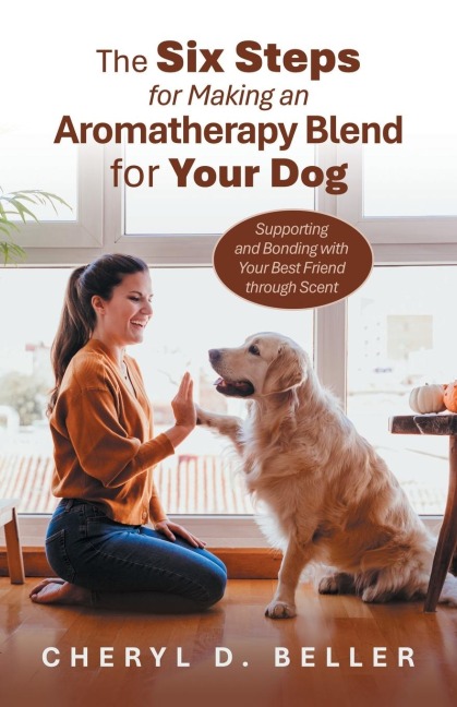 The Six Steps for Making an Aromatherapy Blend for Your Dog: Supporting and Bonding with Your Best Friend through Scent
