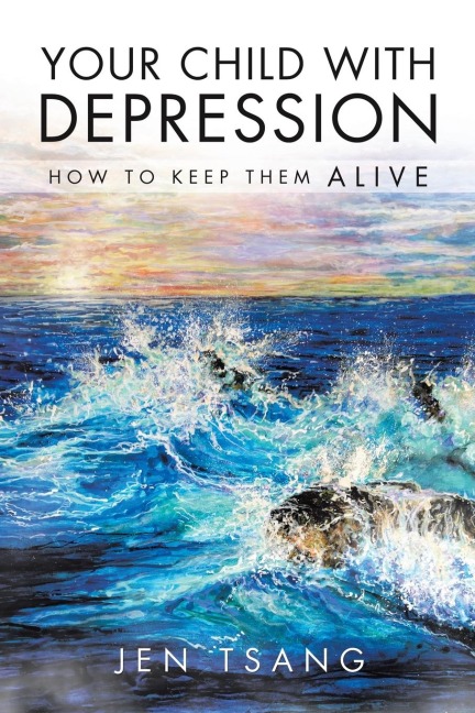 Your Child with Depression: How To Keep Them ALIVE