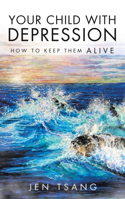 Your Child with Depression: How To Keep Them ALIVE