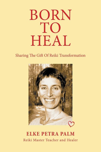 Born to Heal: Sharing the Gift of Reiki Transformation