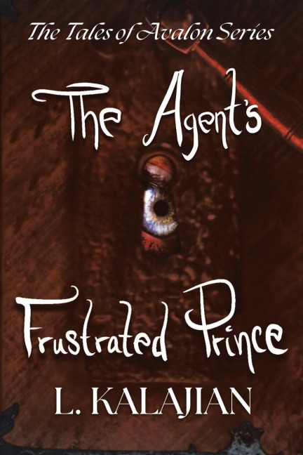 The Agent's Frustrated Prince: The Tales of Avalon Series
