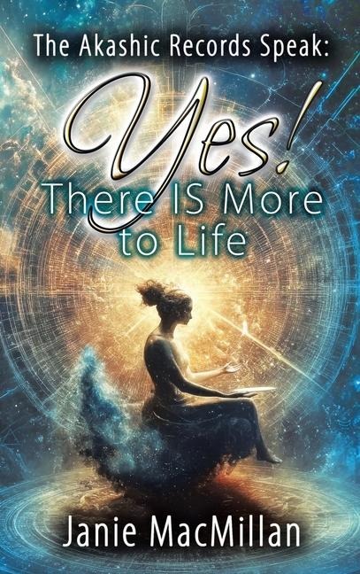 The Akashic Records Speak: Yes! There IS More to Life