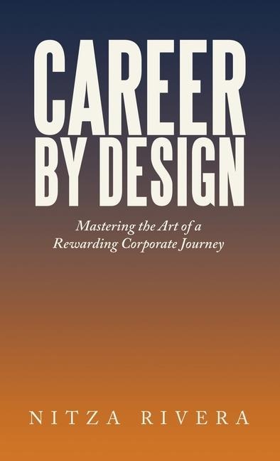 Career by Design: Mastering the Art of a Rewarding Corporate Journey