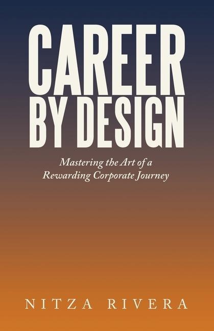 Career by Design: Mastering the Art of a Rewarding Corporate Journey