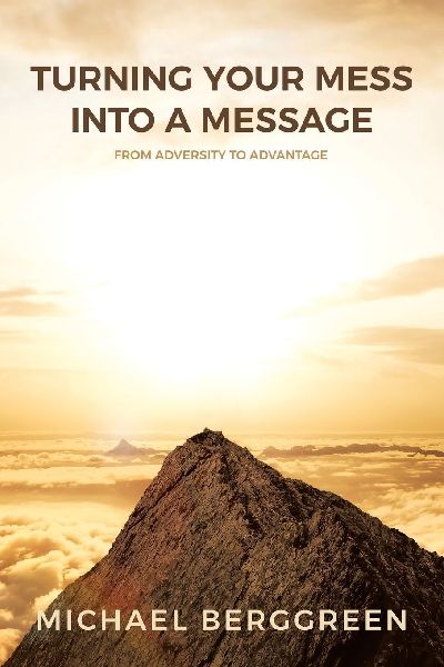 Turning Your Mess Into A Message: From Adversity to Advantage