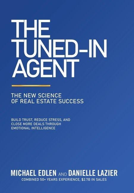 The Tuned-In Agent: The New Science of Real Estate Success