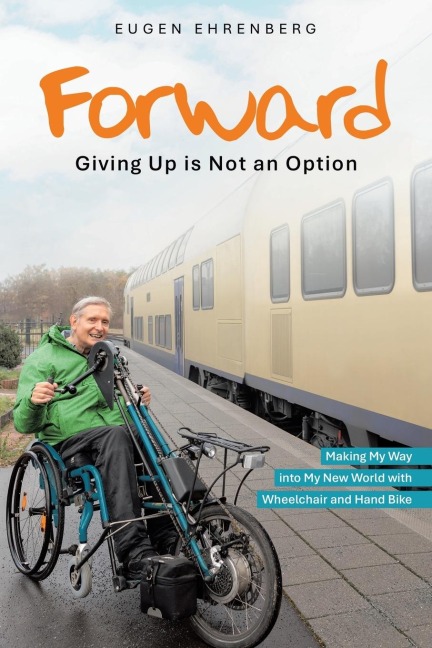 Forward-Giving Up is Not an Option: Making My Way into My New World with Wheelchair and Hand Bike