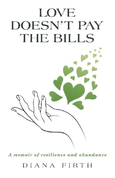 Love Doesnt Pay the Bills: A memoir of resilience and abundance