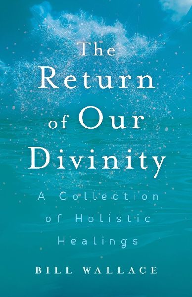 The Return of Our Divinity: A Collection of Holistic Healings