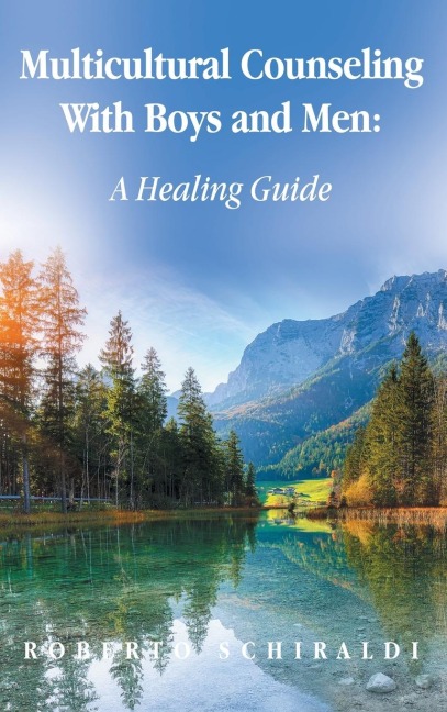 Multicultural Counseling With Boys and Men: A Healing Guide