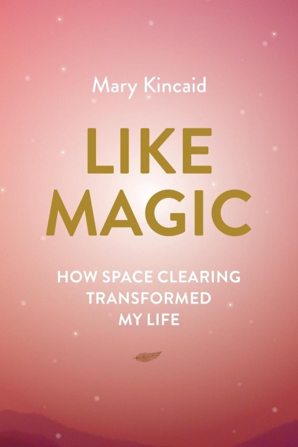 Like Magic: How Space Clearing Transformed My Life