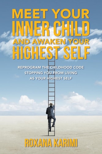 Meet Your Inner Child and Awaken Your Highest Self Reprogram the Childhood Code Stopping You From Living as Your Highest Self