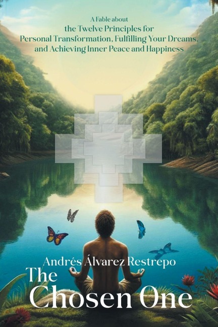 The Chosen One: A Fable about the Twelve Principles for Personal Transformation, Fulfilling Your Dreams, and Achieving Inner Peace and Happiness