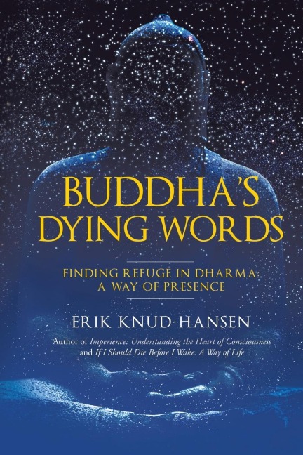 Buddha's Dying Words: Finding Refuge in Dharma: A Way of Presence