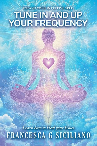 TUNE IN and Up your FREQUENCY: Learn how to Heal your Issues