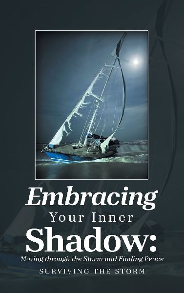 Embracing Your Inner Shadow: Moving through the Storm and Finding Peace: Surviving the Storm